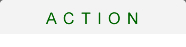 ACTION